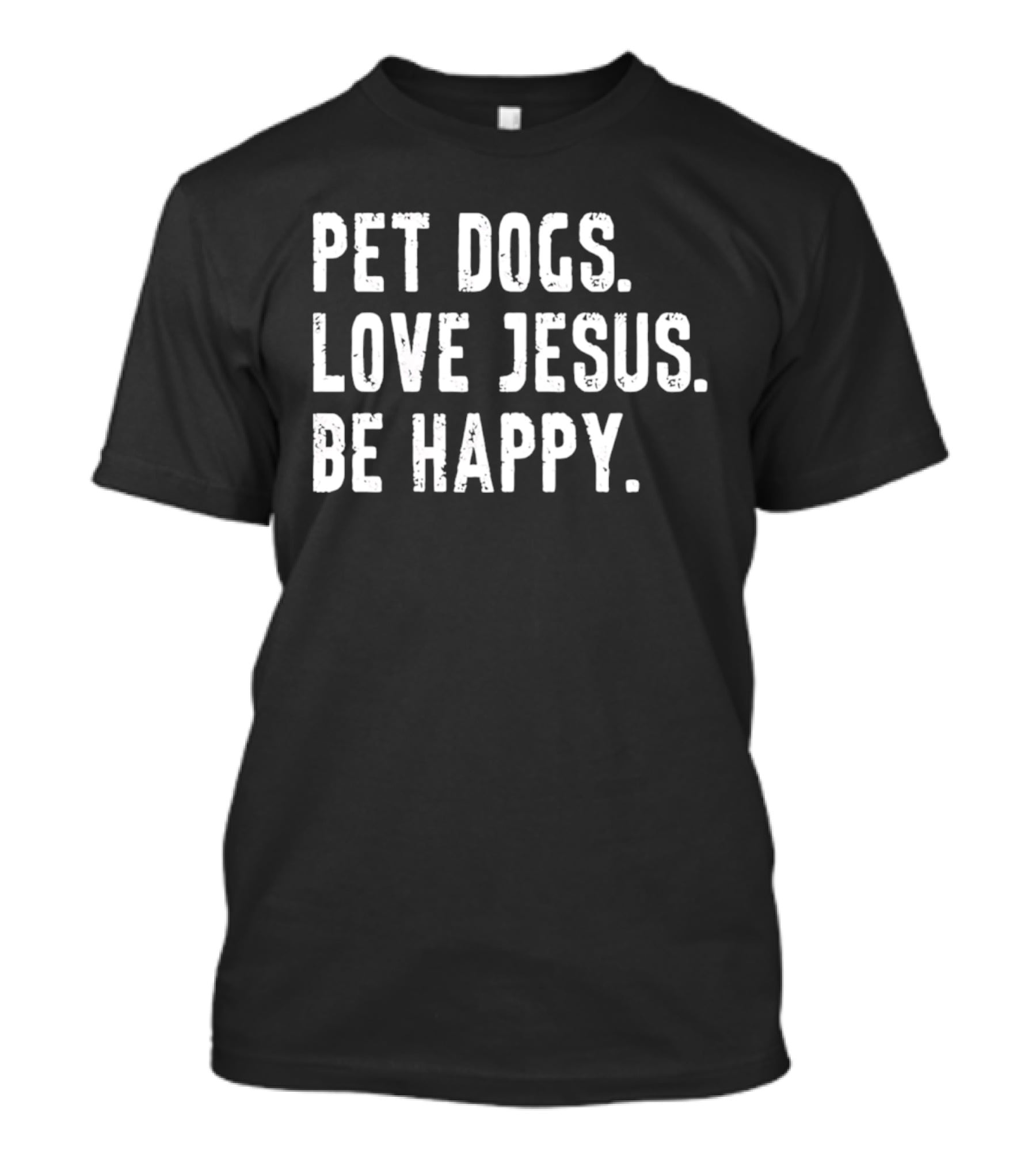 Pet Dogs Love Jesus Be Happy T-Shirt