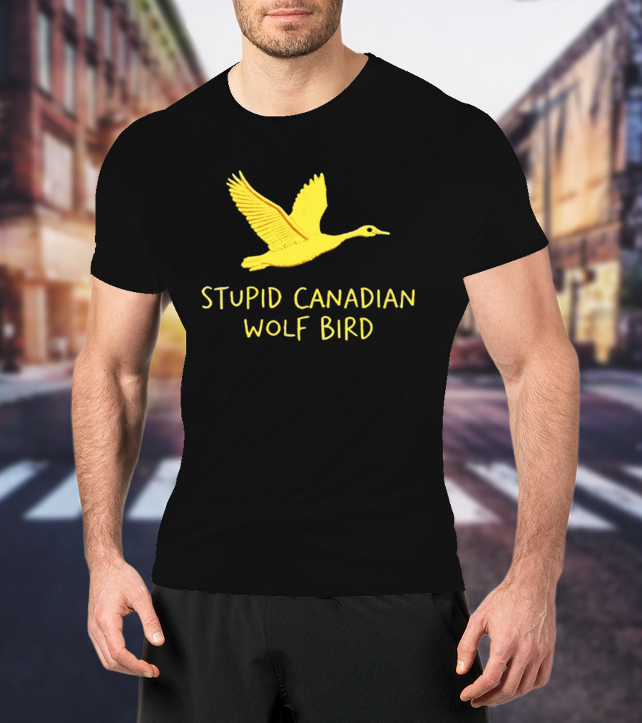 Stupid Canadian Wolf Bird Gold Goose T-Shirt