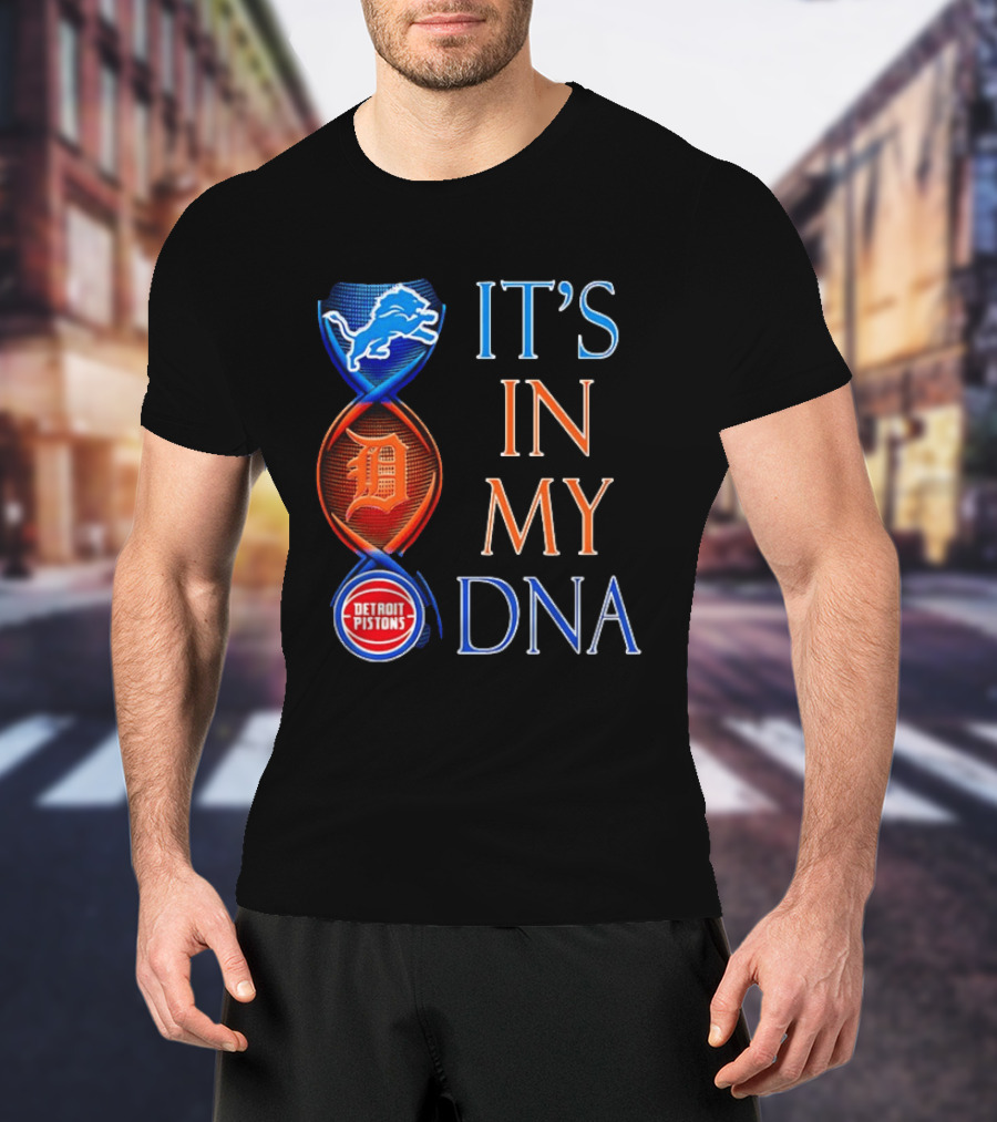 Detroit Lions Tigers Pistons It's In My DNA T-Shirt