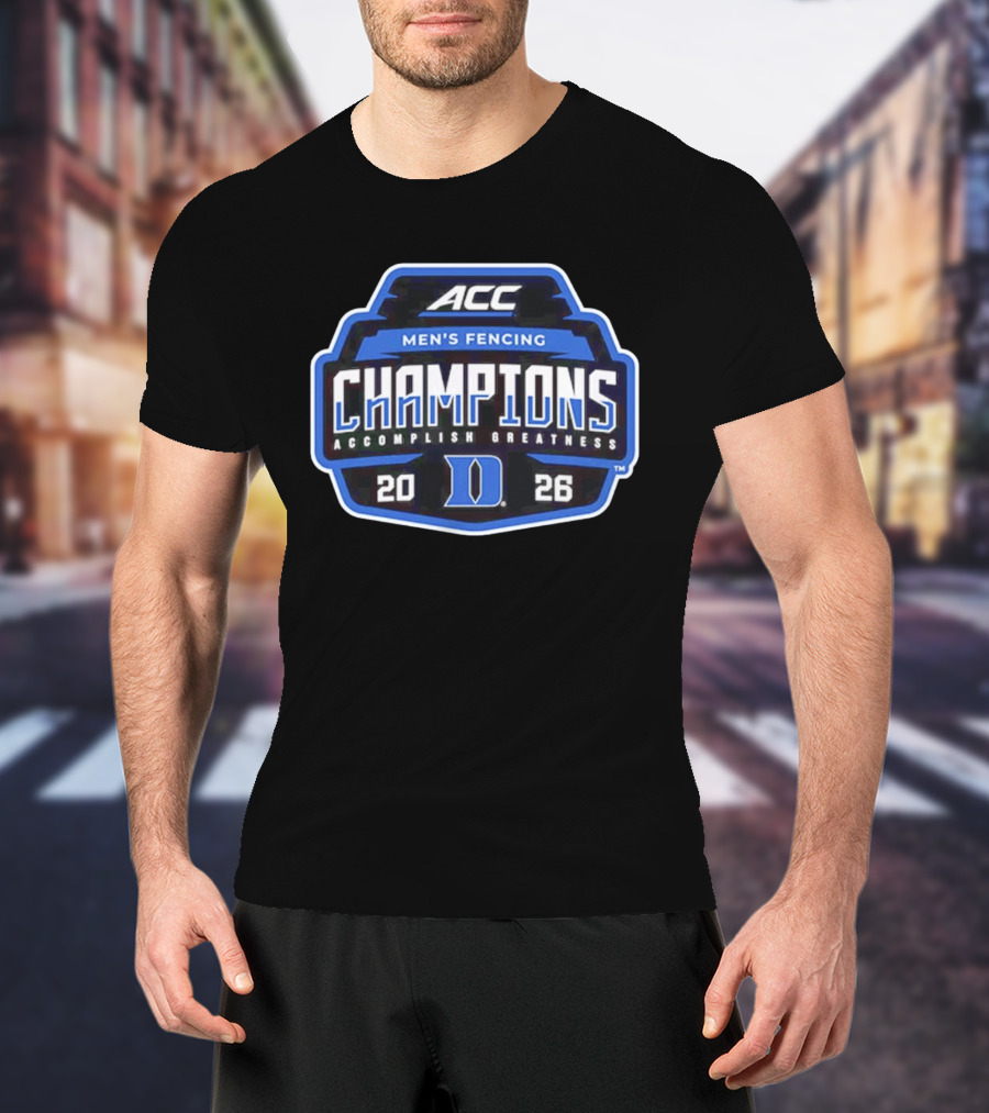 ACC Men's Fencing Champions 2026 Accomplish Greatness Duke T-Shirt