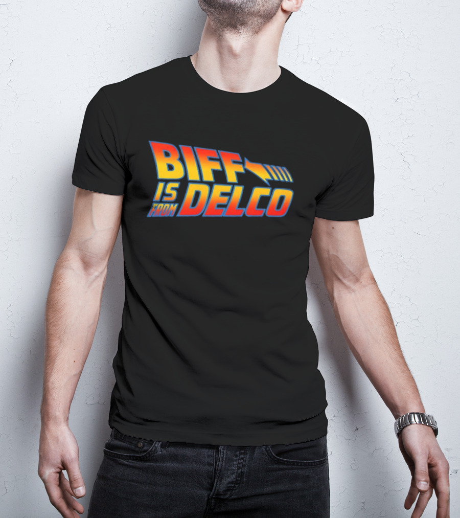 Biff Is From Delco Back To The Future T-Shirt