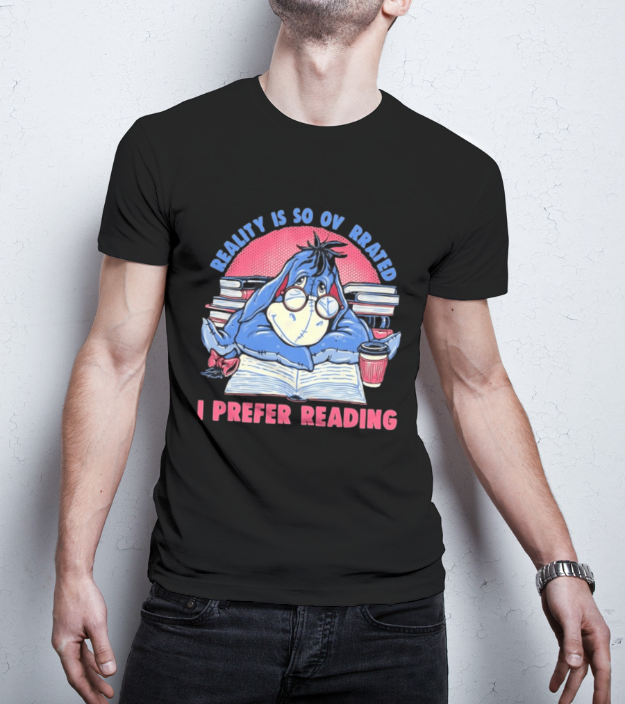 Eeyore Reality Is So Overrated I Prefer Reading Books And Coffee T-Shirt