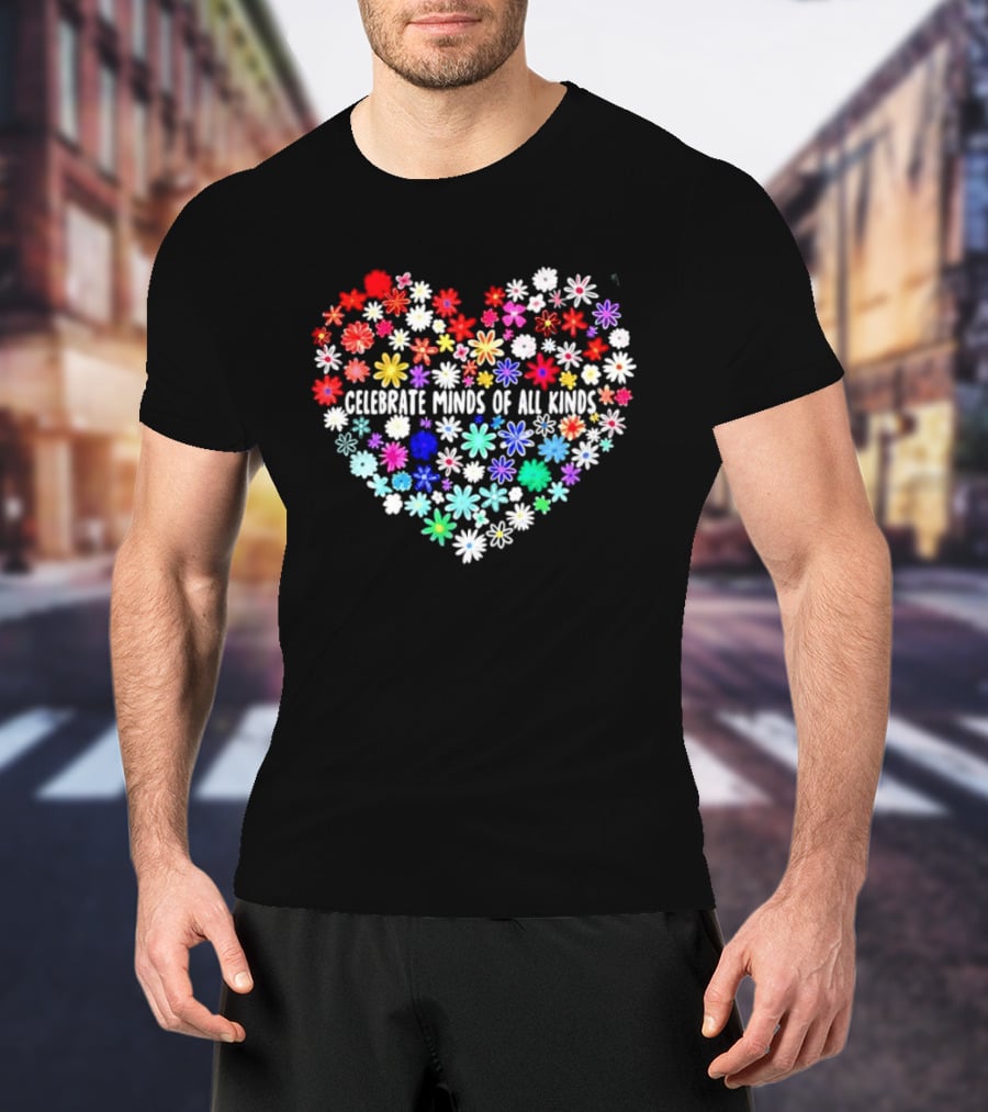 Celebrate Minds Of All Kinds Neurodiversity Autism Awareness Flowers Heart T-Shirt