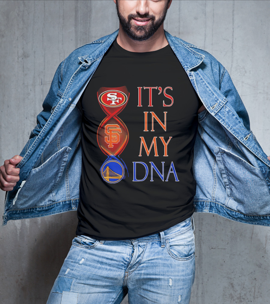 San Francisco 49ers Giants Warriors It's In My DNA T-Shirt