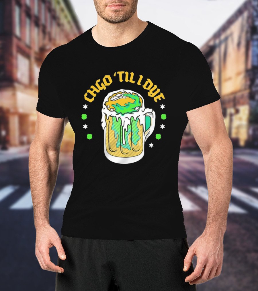CHGO 'Til I Dye St. Patrick's Day Green Beer Festive T-Shirt