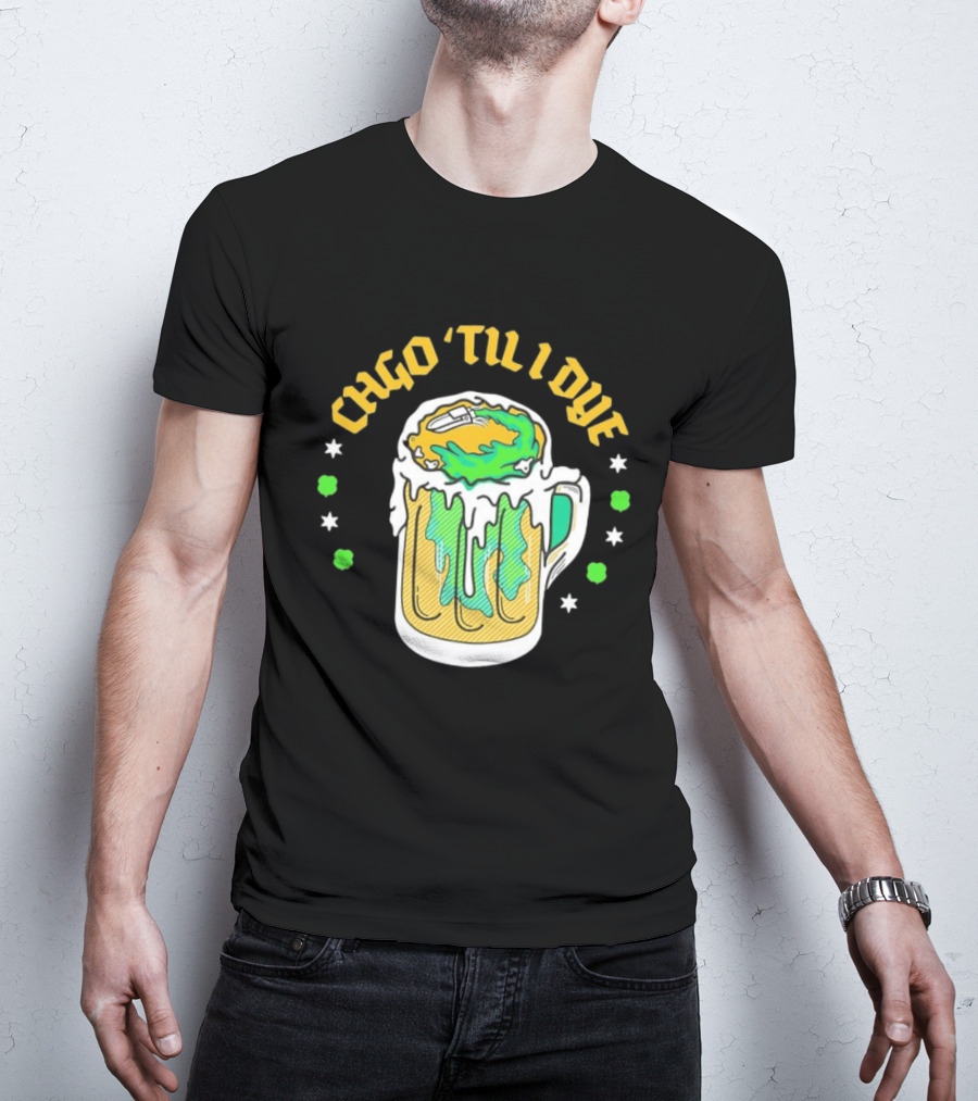 CHGO 'Til I Dye St. Patrick's Day Green Beer Festive T-Shirt