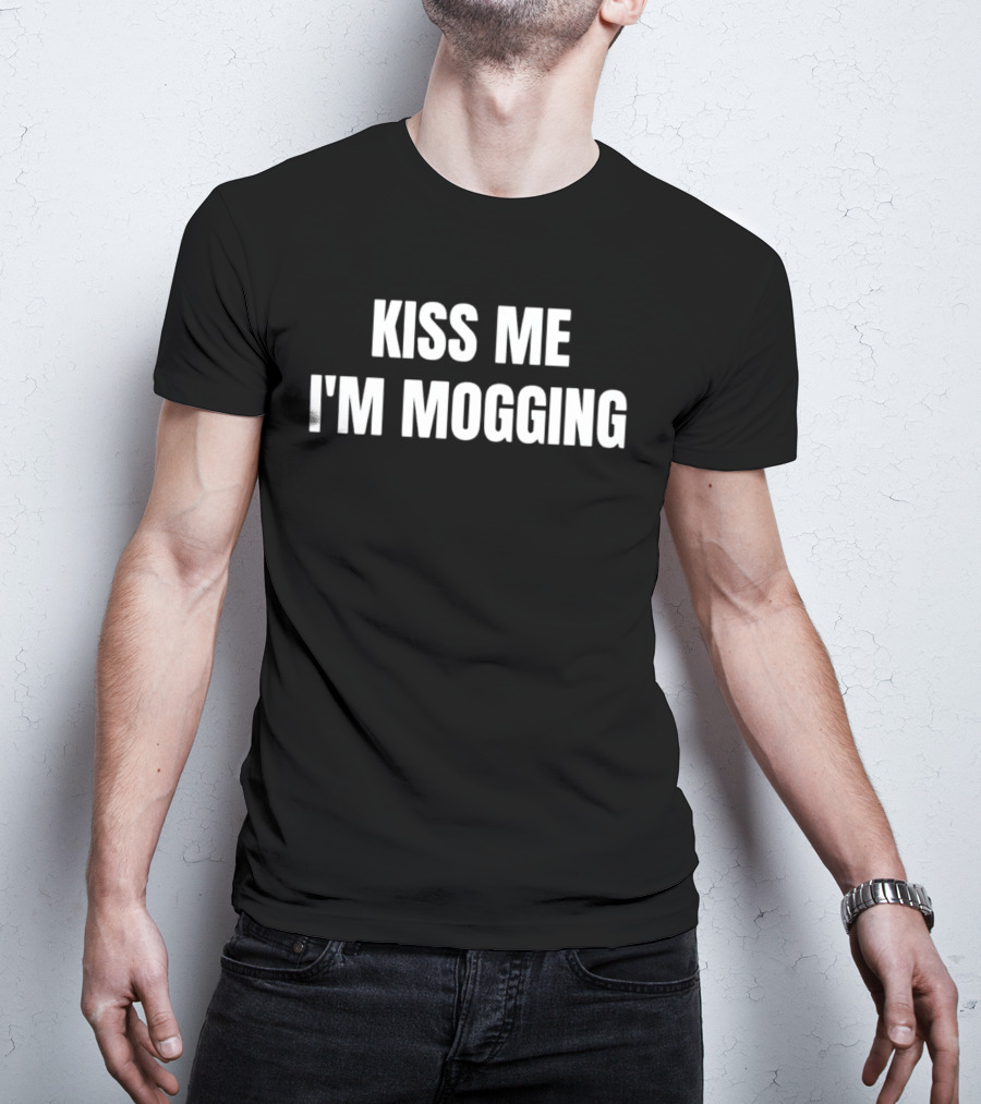 Kiss Me I'm Mogging T-Shirt