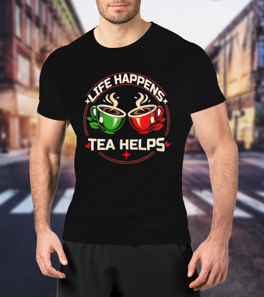 Life Happens Tea Helps Two Steaming Cups T-Shirt