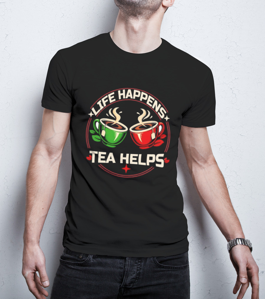Life Happens Tea Helps Two Steaming Cups T-Shirt