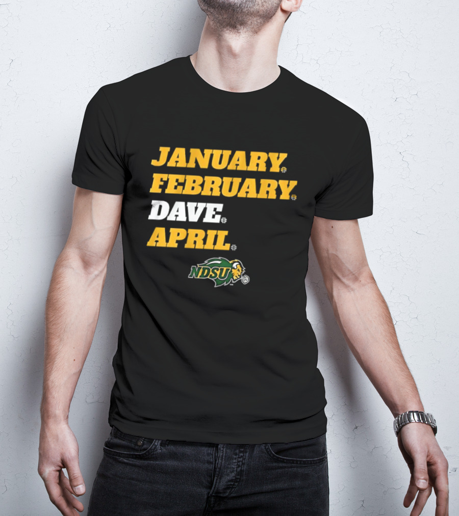 January February Dave April NDSU Bison Sports Fan T-Shirt