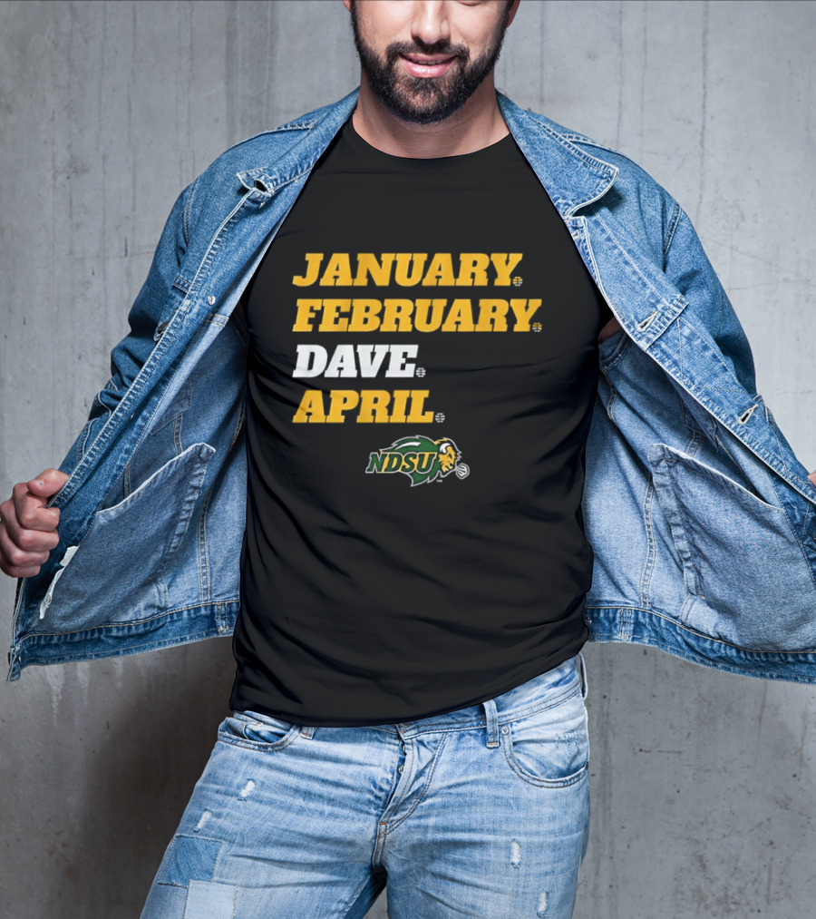 January February Dave April NDSU Bison Sports Fan T-Shirt