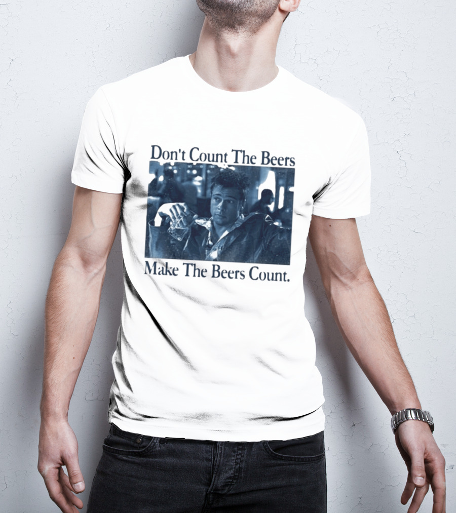 Don't Count The Beers Make The Beers Count Durden T-Shirt
