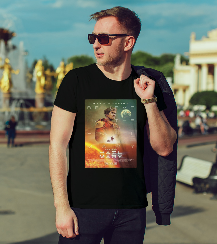 Ryan Gosling Believe In The Hail Mary Project Hail Mary 2026 T-Shirt