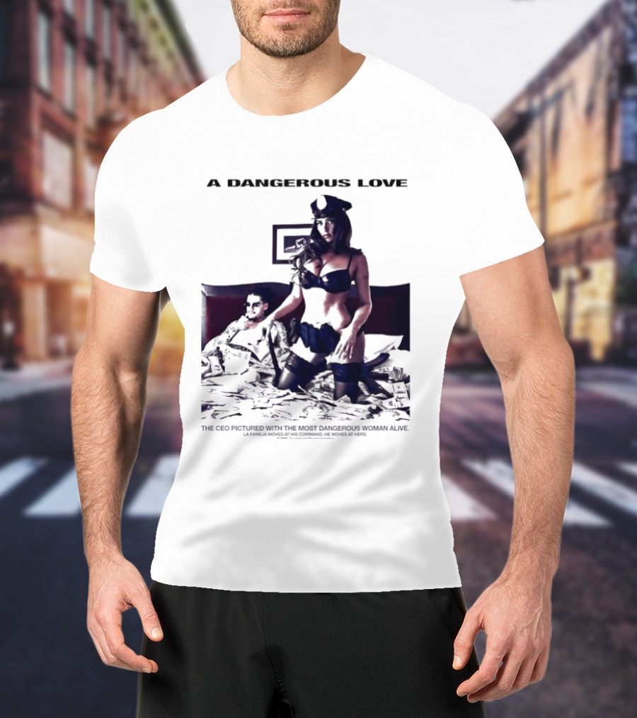 A Dangerous Love The CEO With The Most Dangerous Woman Alive T-Shirt