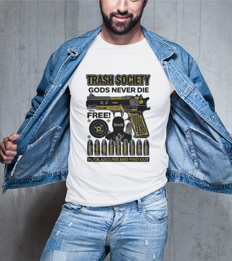 Trash Society Gods Never Die Gun Motif Free Bullets Fuck Around And Find Out T-Shirt