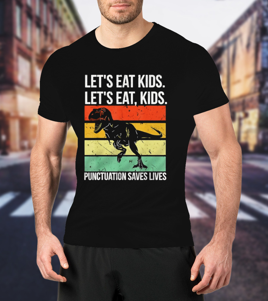Let's Eat Kids Let's Eat Punctuation Saves Lives Dinosaur T-Shirt