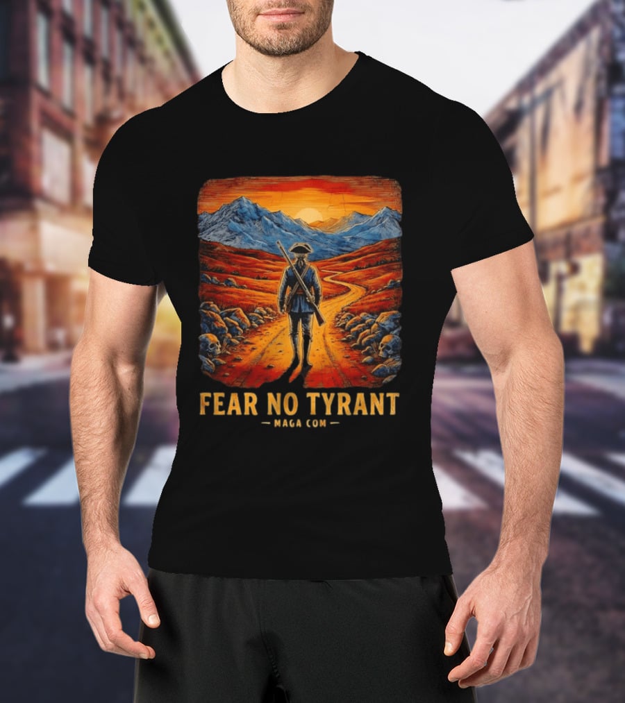 Fear No Tyrant MAGA Com Revolutionary Soldier Landscape T-Shirt