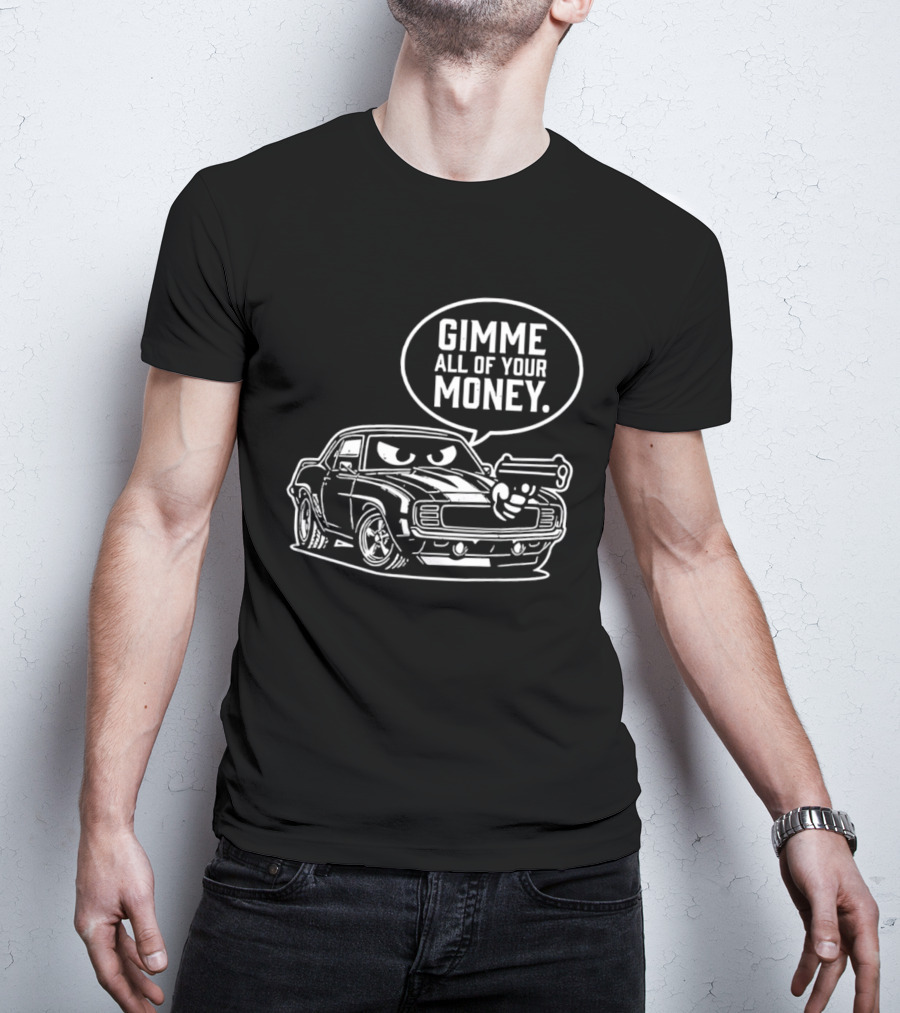 Gimme All Of Your Money Car Humor Cartoon Drawing T-Shirt