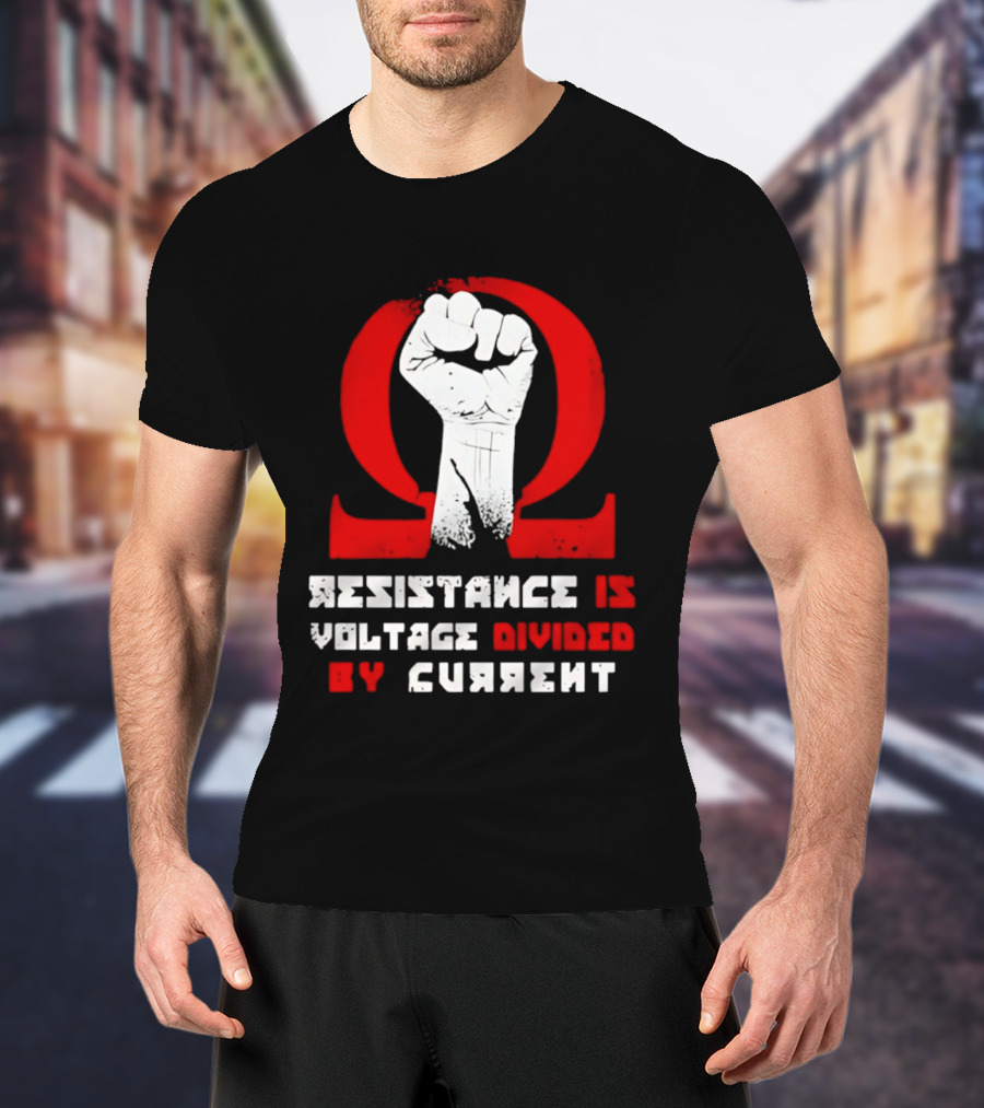 Resistance Is Voltage Divided By Current Omega Symbol With Raised Fist T-Shirt