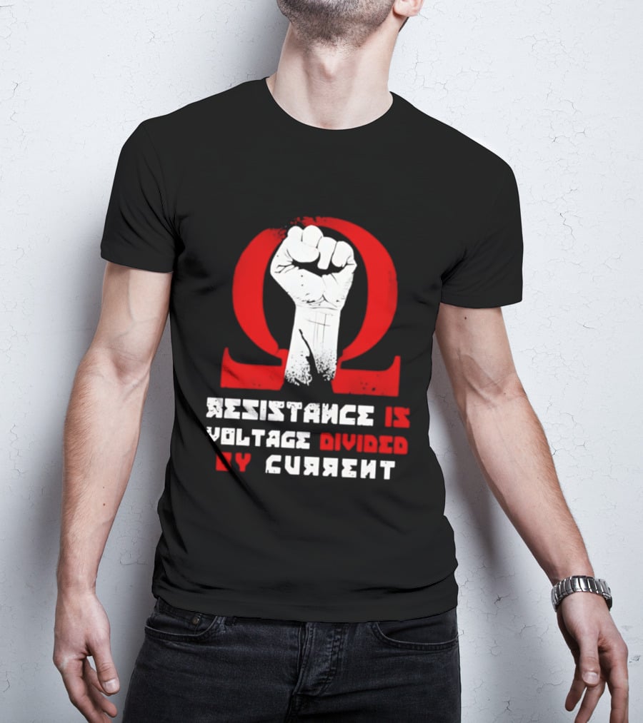 Resistance Is Voltage Divided By Current Omega Symbol With Raised Fist T-Shirt