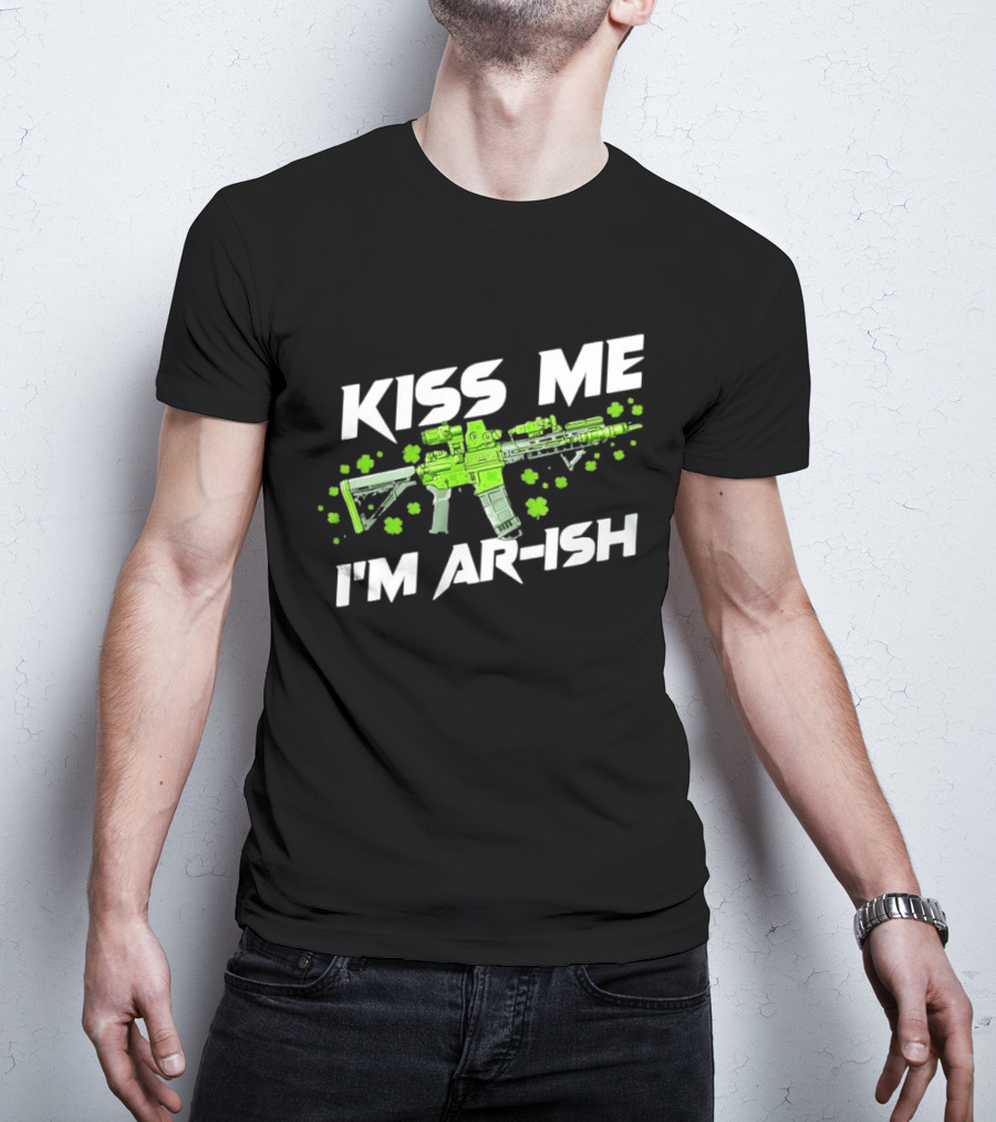 Kiss Me I'm AR Ish St. Patrick's Day Shamrock Rifle T-Shirt