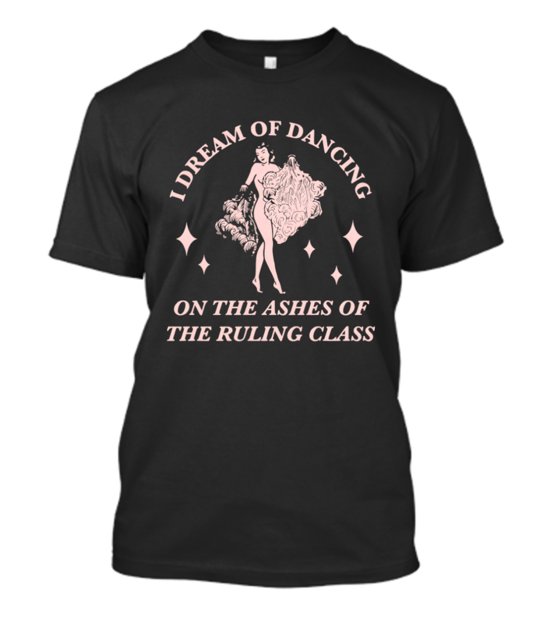 I Dream Of Dancing On The Ashes Of The Ruling Class T-Shirt