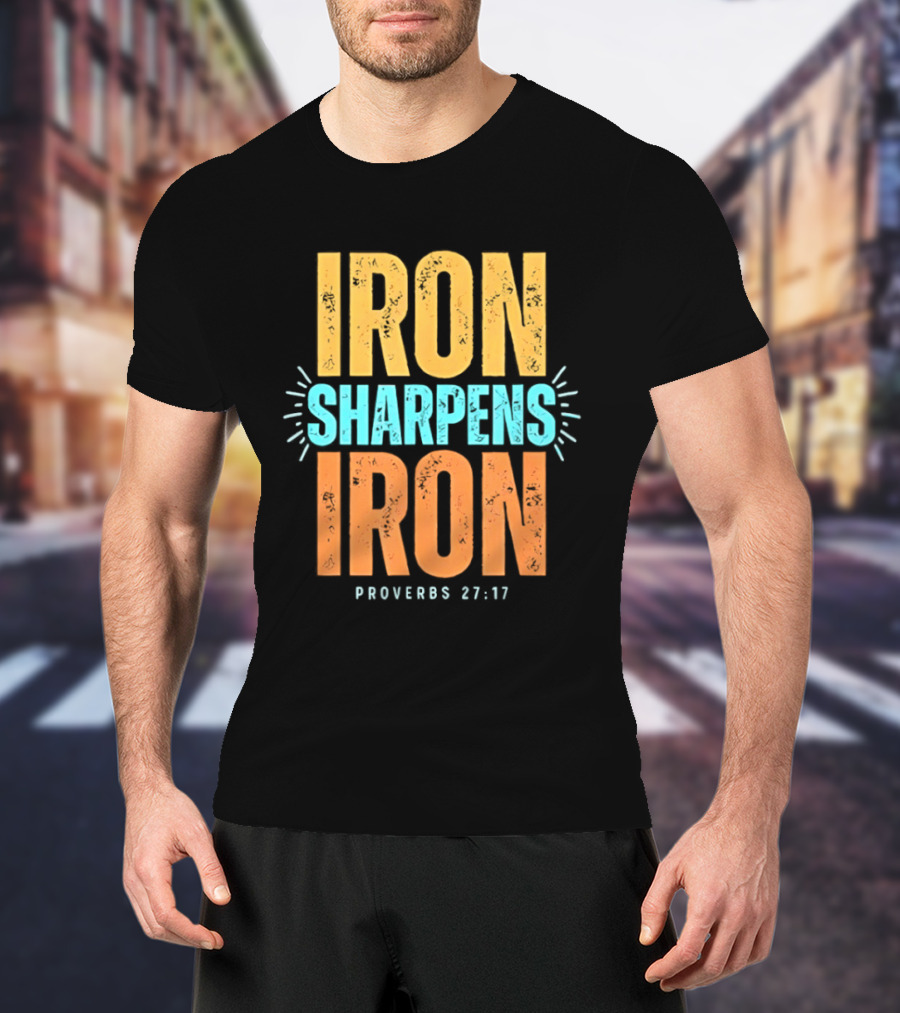 Iron Sharpens Iron Proverbs 27 17 Biblical Wisdom T-Shirt