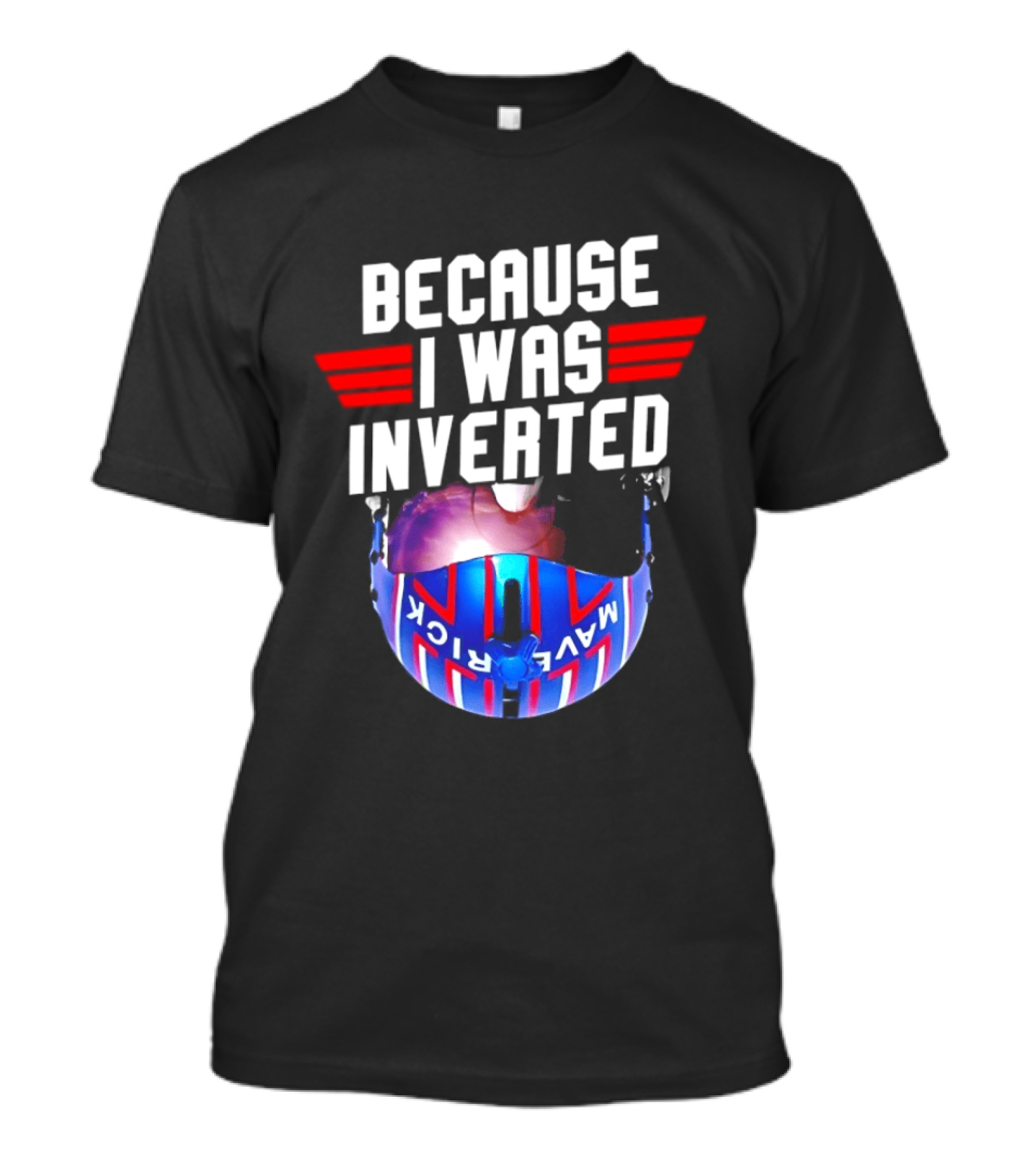 Because I Was Inverted Maverick Helmet Wings T-Shirt