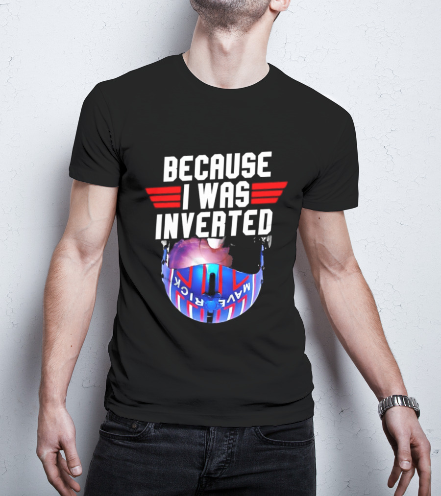 Because I Was Inverted Maverick Helmet Wings T-Shirt