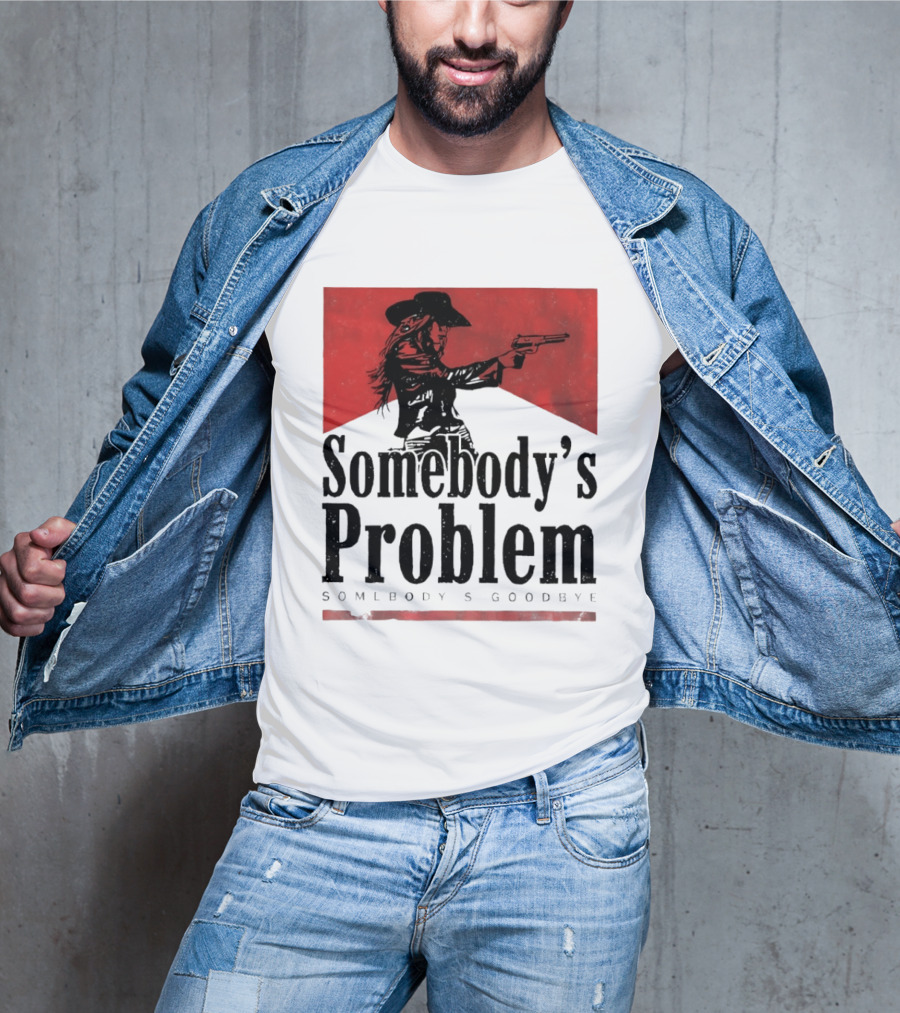Cowgirl Somebody's Problem Somebody's Goodbye Western T-Shirt