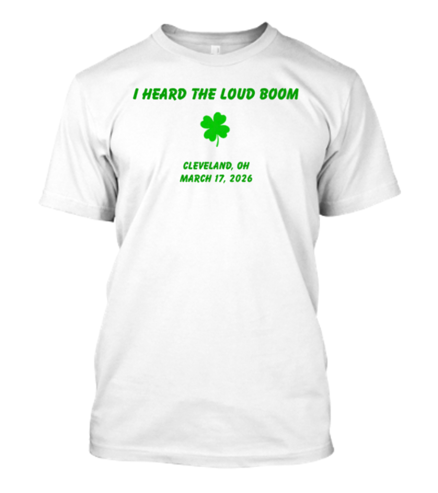 I Heard The Loud Boom Cleveland OH Shamrock March 17 2026 T-Shirt
