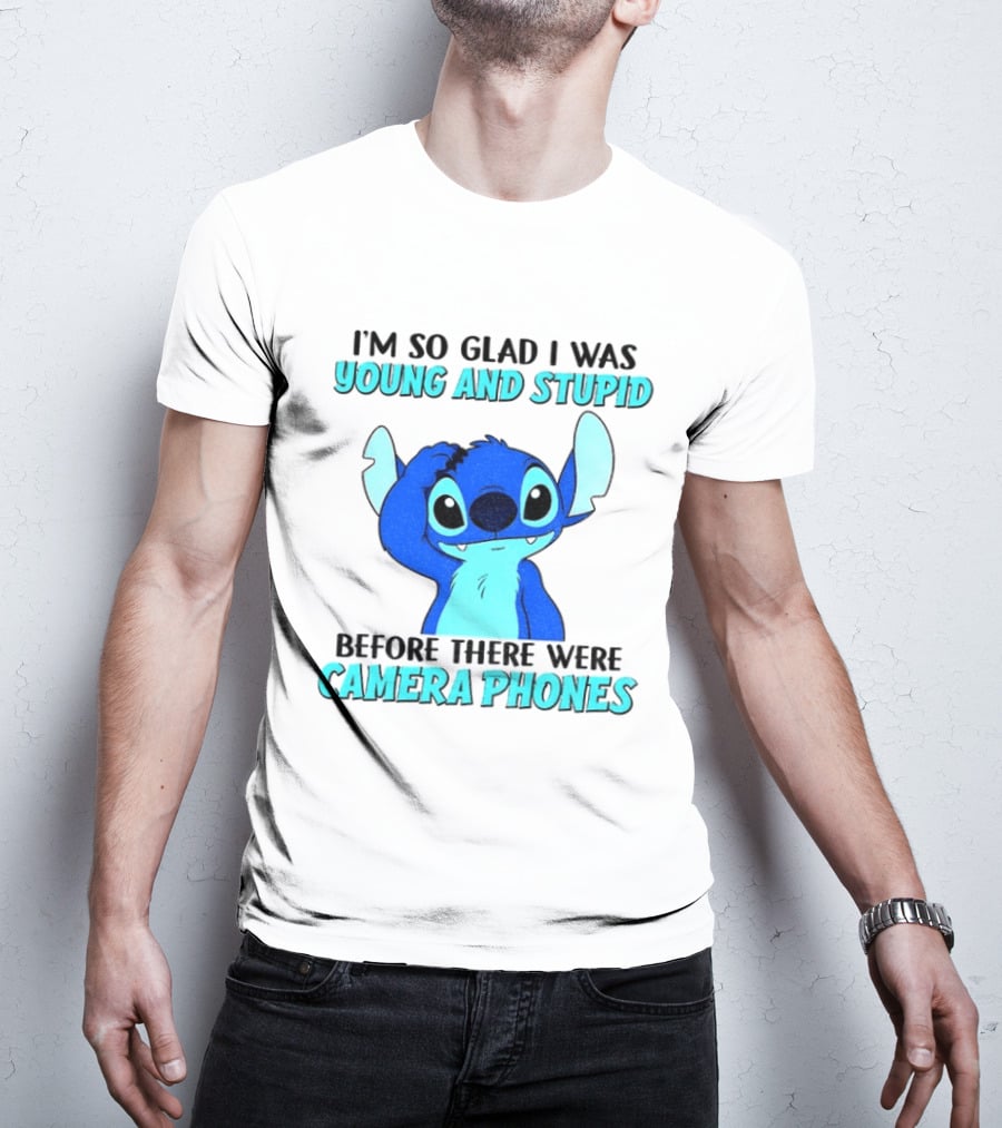 I'm So Glad I Was Young And Stupid Before There Were Camera Phones Stitch T-Shirt