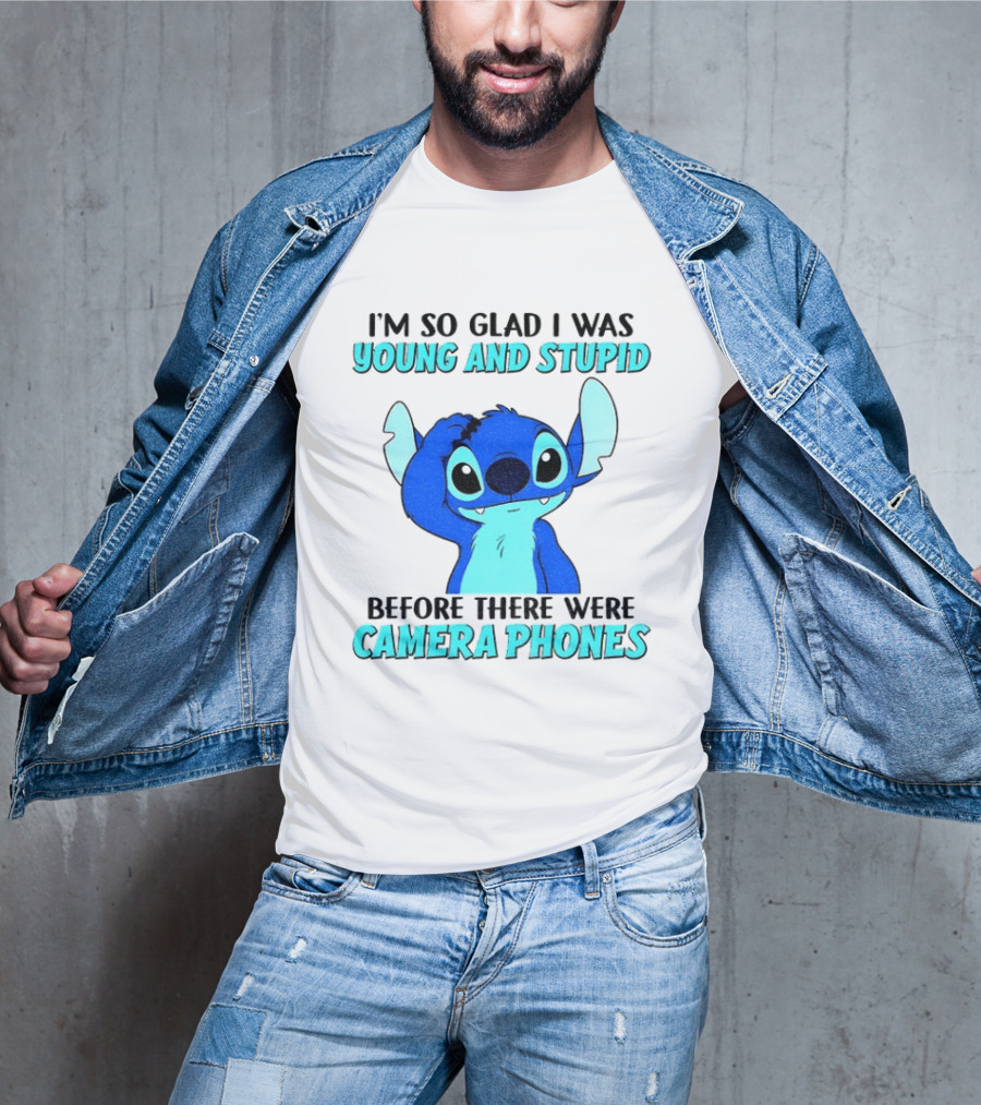 I'm So Glad I Was Young And Stupid Before There Were Camera Phones Stitch T-Shirt