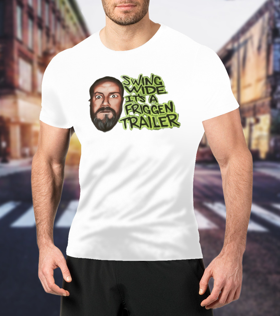 Swing Wide It's A Friggin Trailer Funny Beard Man T-Shirt
