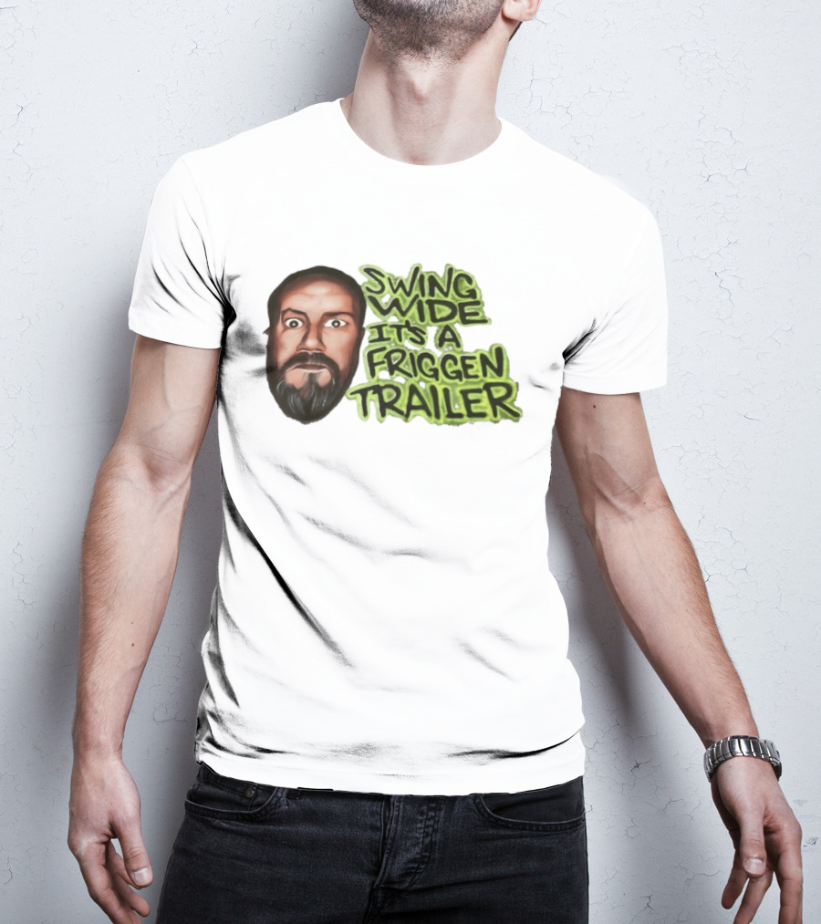 Swing Wide It's A Friggin Trailer Funny Beard Man T-Shirt