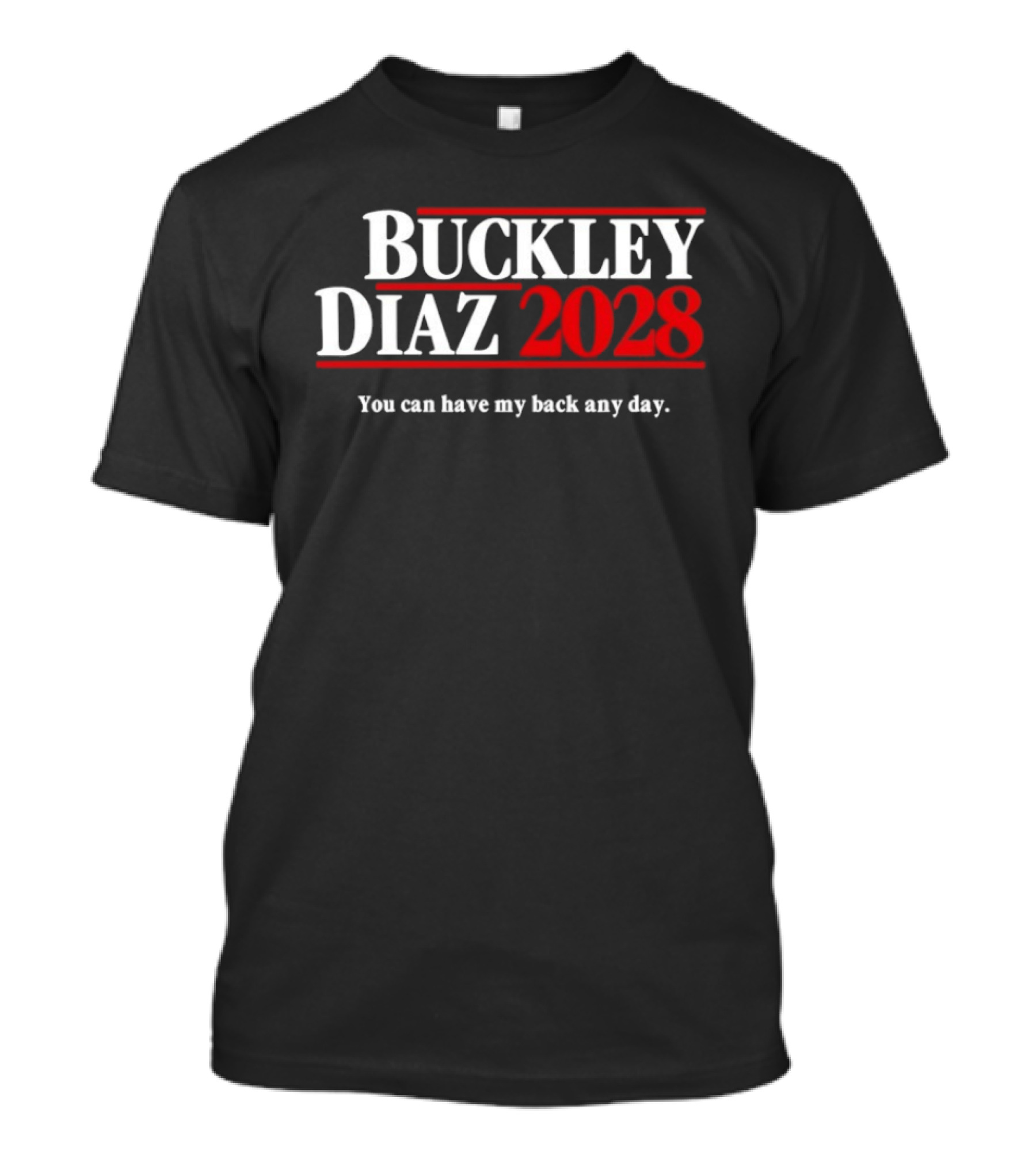 Buckley Diaz 2028 You Can Have My Back Any Day Election Campaign T-Shirt