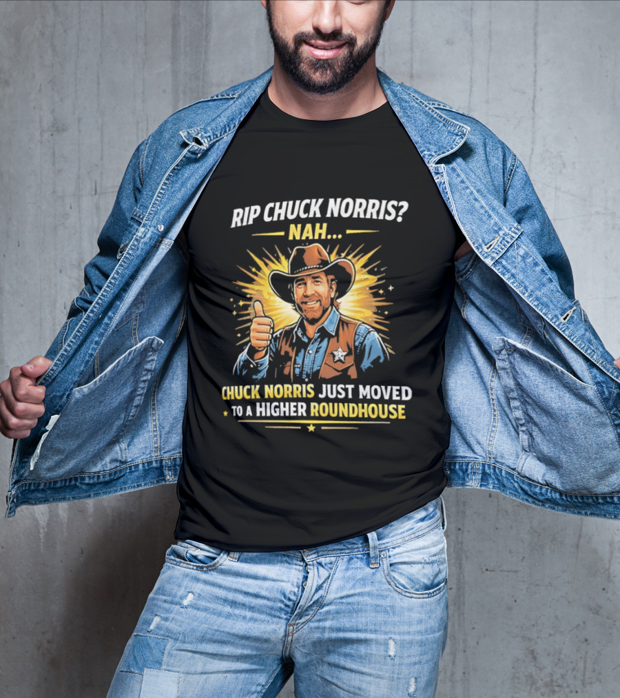 Rip Chuck Norris Nah Chuck Norris Just Moved To A Higher Roundhouse T-Shirt