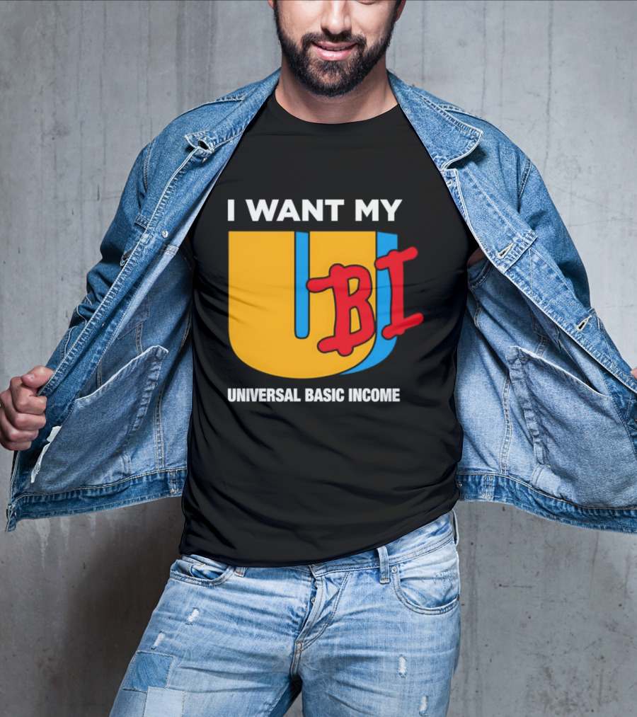 I Want My Ubi Universal Basic Income T-Shirt