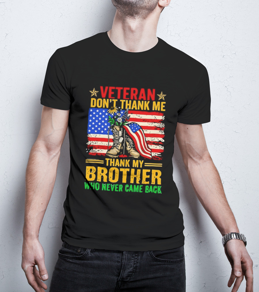 Veteran Don't Thank Me Thank My Brother Who Never Came Back American Flag Remembrance T-Shirt