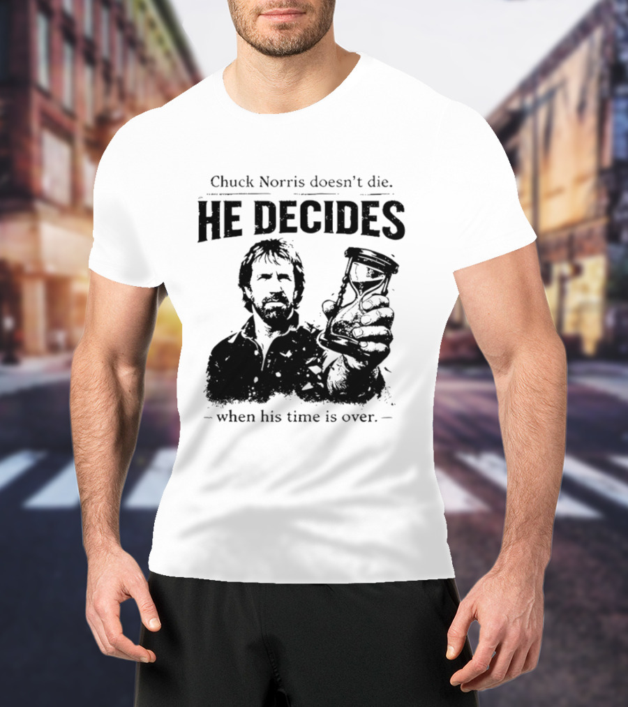 Chuck Norris Doesn't Die He Decides When His Time Is Over Hourglass T-Shirt