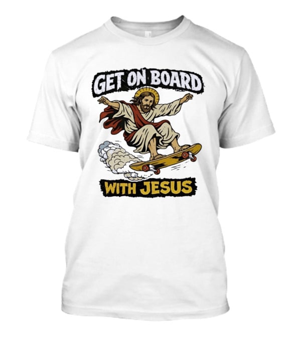 Get On Board With Jesus Skateboarding Meme T-Shirt