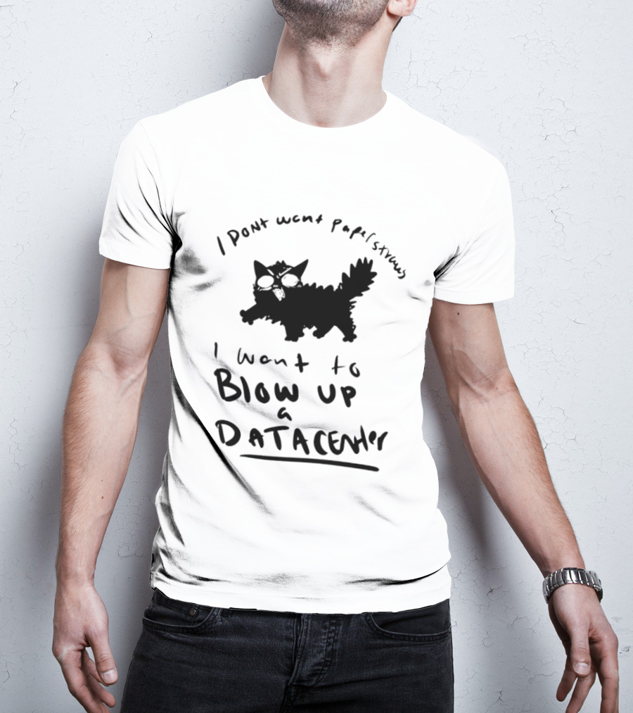 I Don't Want Papel Strands I Want To Blow Up A Data Center Cat T-Shirt
