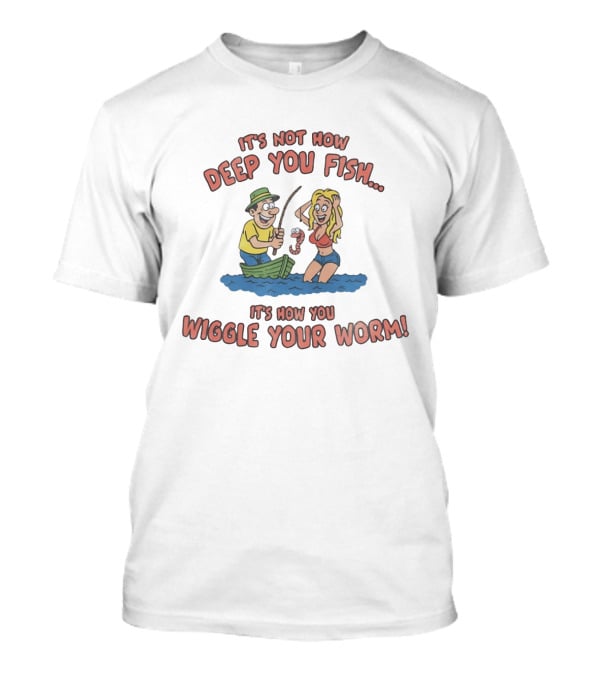It's Not How Deep You Fish It's How You Wiggle Your Worm Man And Girl Fishing T-Shirt