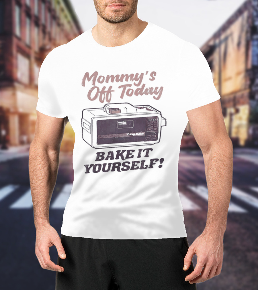 Mommy's Off Today Bake It Yourself Easy Bake Oven Retro Toy Fun T-Shirt