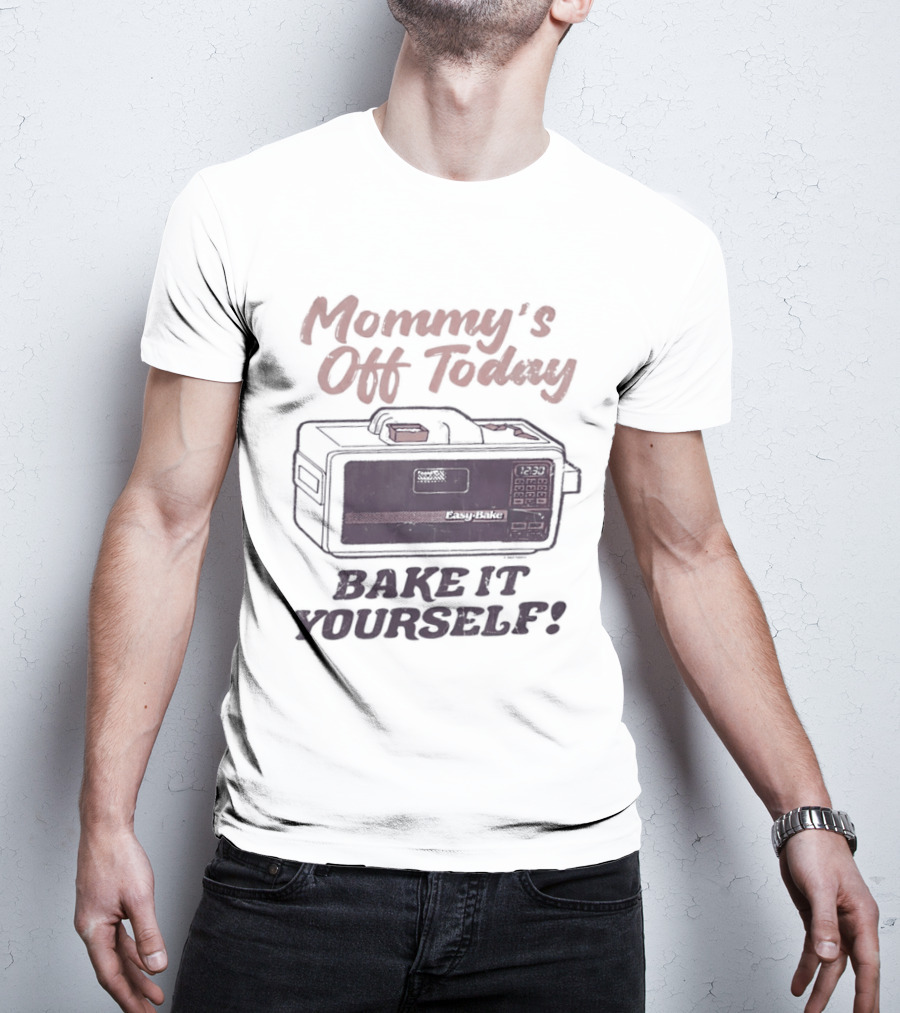 Mommy's Off Today Bake It Yourself Easy Bake Oven Retro Toy Fun T-Shirt