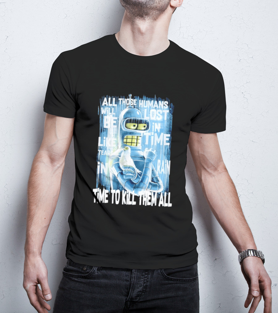 Bender Holding Bird Time To Kill All Humans Lost In Time Like Tears In Rain T-Shirt
