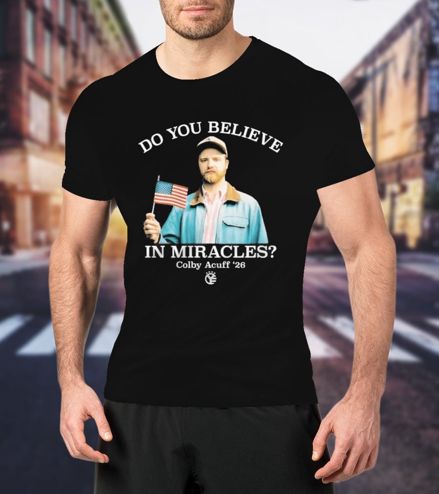 Do You Believe In Miracles Colby Acuff 2026 American Flag Gentleman T-Shirt