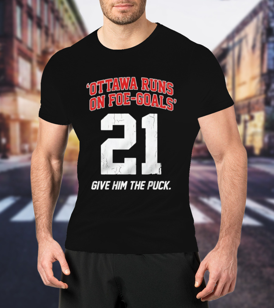 Ottawa Runs On Foe Goals 21 Give Him The Puck T-Shirt