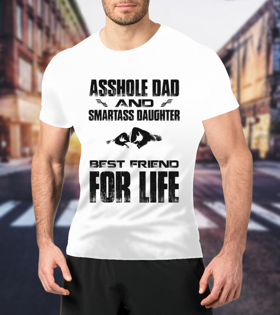 Asshole Dad Smartass Daughter Best Friend For Life Fist Bump T-Shirt