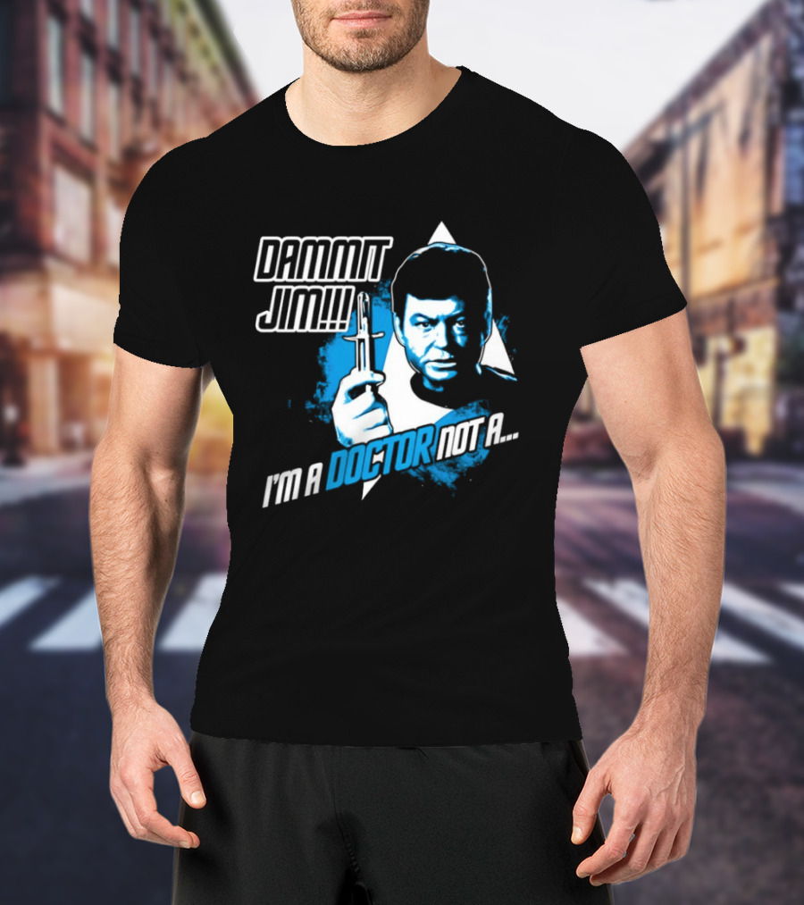 Dammit Jim I'm A Doctor Not A Star Trek Theme Parody With Iconic Character And Catchphrase T-Shirt